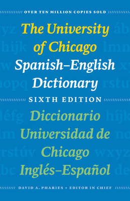 The University of Chicago Spanish-English Dictionary, Sixth Edition: Diccionario Universidad de Chicago Ingl�s-Espa�ol, Sexta Edici�n - David A. Pharies