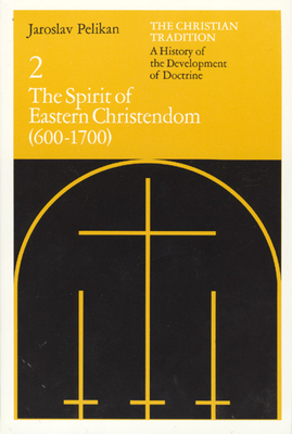 The Christian Tradition: A History of the Development of Doctrine, Volume 2, Volume 2: The Spirit of Eastern Christendom (600-1700) - Jaroslav Pelikan