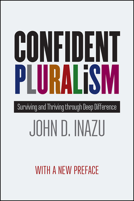 Confident Pluralism: Surviving and Thriving Through Deep Difference - John D. Inazu