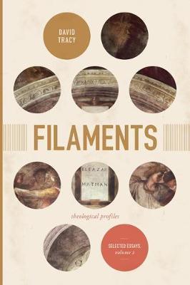 Filaments, Volume 2: Theological Profiles: Selected Essays, Volume 2 - David Tracy