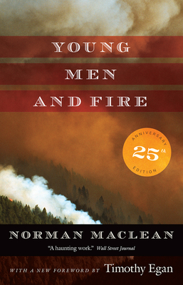 Young Men and Fire: Twenty-Fifth Anniversary Edition - Norman Maclean