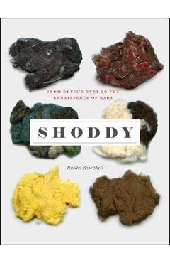 Poza produsului Shoddy: From Devil's Dust to the Renaissance of Rags - Hanna Rose Shell