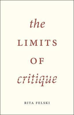 The Limits of Critique - Rita Felski