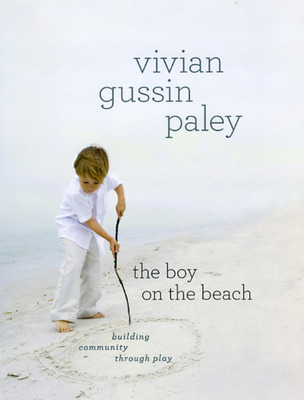 The Boy on the Beach: Building Community Through Play - Vivian Gussin Paley