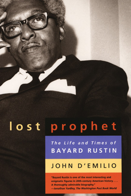 Lost Prophet: The Life and Times of Bayard Rustin - John D'emilio