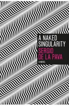 A Naked Singularity - Sergio De La Pava