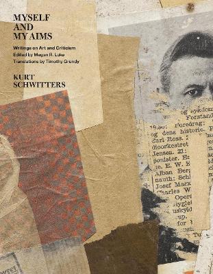 Myself and My Aims: Writings on Art and Criticism - Kurt Schwitters
