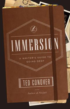 Coperta cărții 'Immersion: A Writer's Guide to Going Deep - Ted Conover'
