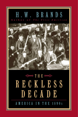 The Reckless Decade: America in the 1890s - H. W. Brands