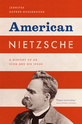 American Nietzsche: A History of an Icon and His Ideas - Jennifer Ratner-rosenhagen