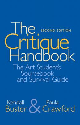 The Critique Handbook: The Art Student's Sourcebook and Survival Guide - Kendall Buster