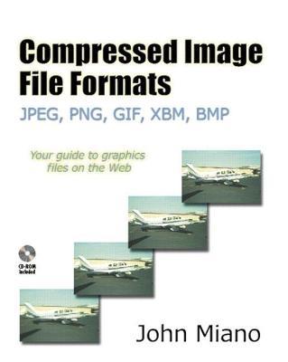 Compressed Image File Formats: Jpeg, Png, Gif, Xbm, BMP [With CDROM] - John Miano