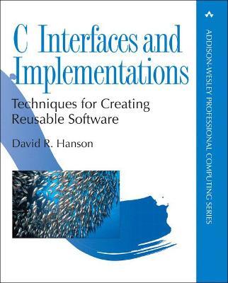 C Interfaces and Implementations: Techniques for Creating Reusable Software - David Hanson