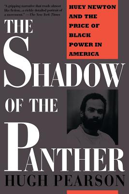 The Shadow of the Panther: Huey Newton and the Price of Black Power in America - Hugh Pearson