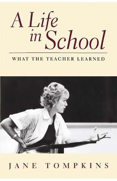 Coperta cărții 'A Life in School: What the Teacher Learned - Jane Tompkins'