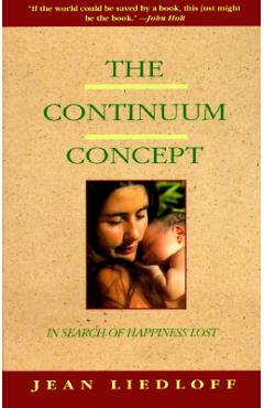 Poza produsului The Continuum Concept: In Search of Happiness Lost - Jean Liedloff