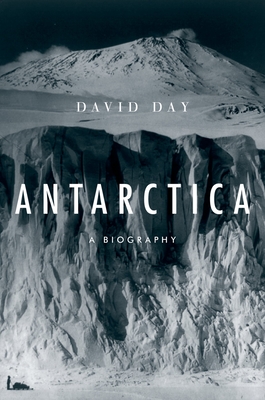 Antarctica: A Biography - David Day