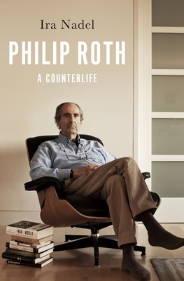 Philip Roth: A Counterlife - Ira Nadel