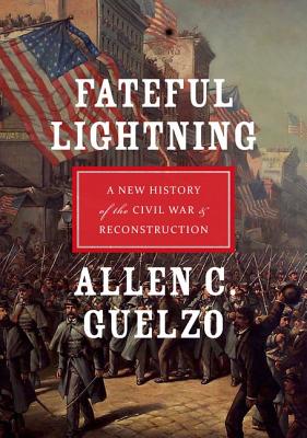Fateful Lightning: A New History of the Civil War & Reconstruction - Allen C. Guelzo