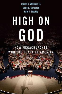 High on God: How Megachurches Won the Heart of America - James Wellman