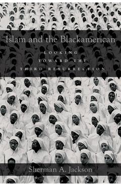 Poza produsului Islam and the Blackamerican: Looking Toward the Third Resurrection - Sherman A. Jackson