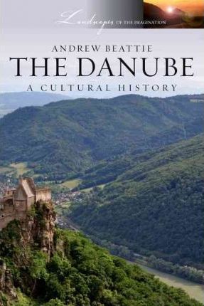 The Danube: A Cultural History - Andrew Beattie