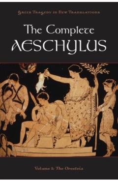 The Complete Aeschylus, Volume 1: The Oresteia - Aeschylus