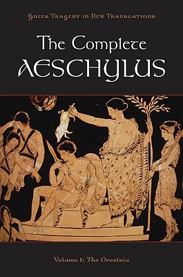 The Complete Aeschylus, Volume 1: The Oresteia - Aeschylus