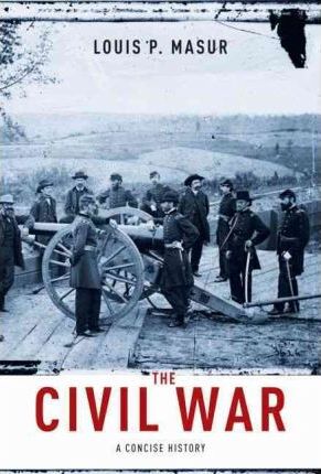 The Civil War: A Concise History - Louis P. Masur