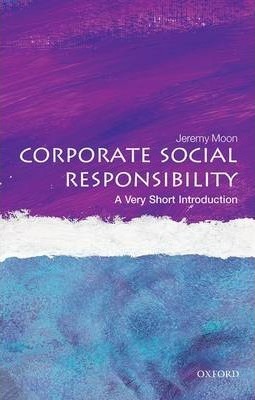 Corporate Social Responsibility: A Very Short Introduction - Jeremy Moon
