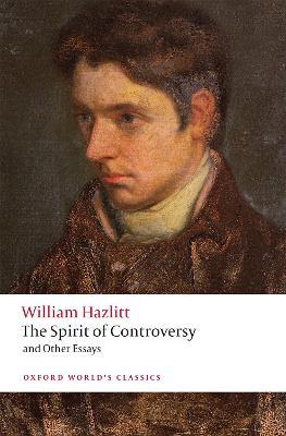 The Spirit of Controversy: And Other Essays - William Hazlitt