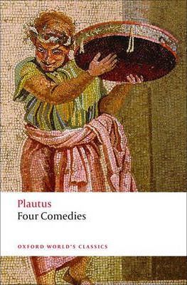 Four Comedies: The Braggart Soldier; The Brothers Menaechmus; The Haunted House; The Pot of Gold - Plautus