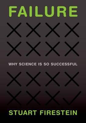 Failure: Why Science Is So Successful - Stuart Firestein