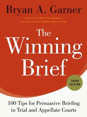 The Winning Brief: 100 Tips for Persuasive Briefing in Trial and Appellate Courts - Bryan A. Garner