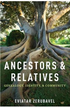 Coperta cărții 'Ancestors and Relatives: Genealogy, Identity, and Community - Eviatar Zerubavel'