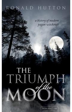 The Triumph of the Moon: A History of Modern Pagan Witchcraft - Ronald Hutton