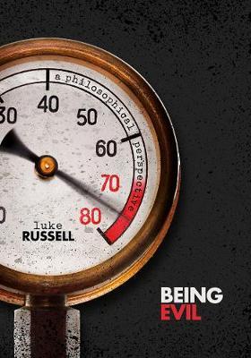Being Evil: A Philosophical Perspective - Luke Russell