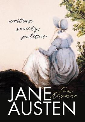 Jane Austen: Writing, Society, Politics - Tom Keymer