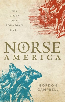 Norse America: The Story of a Founding Myth - Gordon Campbell