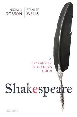 Shakespeare: A Playgoer's & Reader's Guide - Michael Dobson