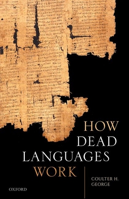 How Dead Languages Work - Coulter H. George