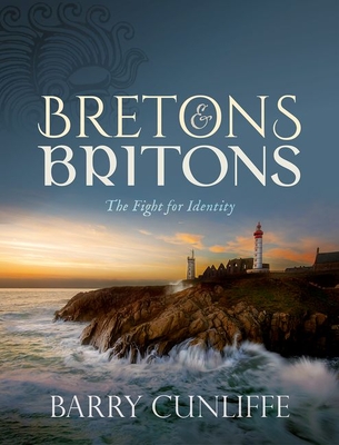 Bretons and Britons: The Fight for Identity - Barry Cunliffe