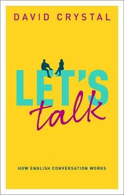 Let's Talk: How English Conversation Works - David Crystal