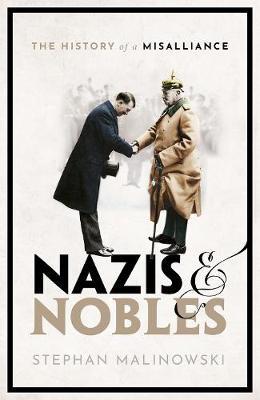 Nazis and Nobles: The History of a Misalliance - Stephan Malinowski