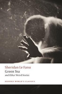 Green Tea: And Other Weird Stories - J. Sheridan Le Fanu