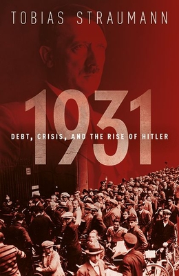 1931: Debt, Crisis, and the Rise of Hitler - Tobias Straumann