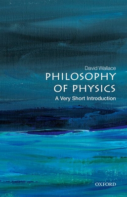 Philosophy of Physics: A Very Short Introduction - David Wallace