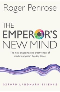 The Emperor's New Mind: Concerning Computers, Minds, and the Laws of Physics - Roger Penrose