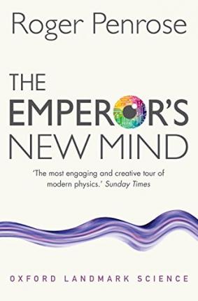 The Emperor's New Mind: Concerning Computers, Minds, and the Laws of Physics - Roger Penrose