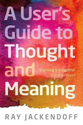 A User's Guide to Thought and Meaning - Ray Jackendoff